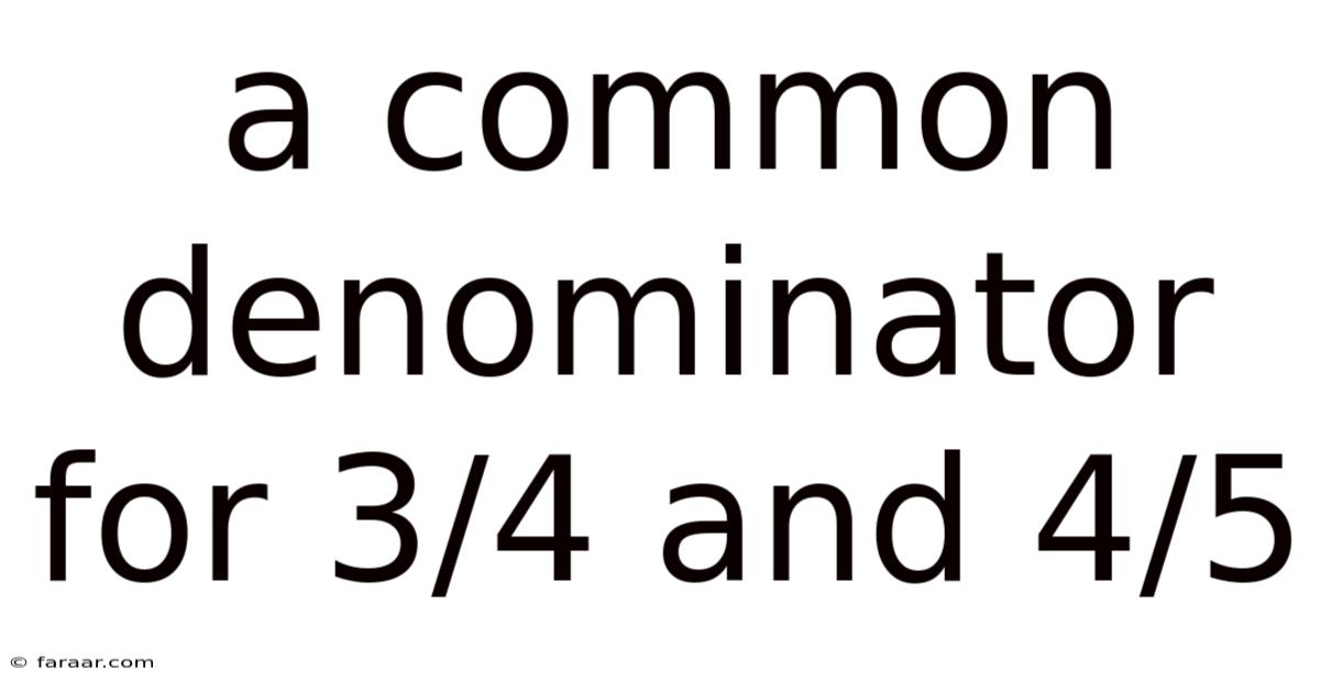 A Common Denominator For 3/4 And 4/5
