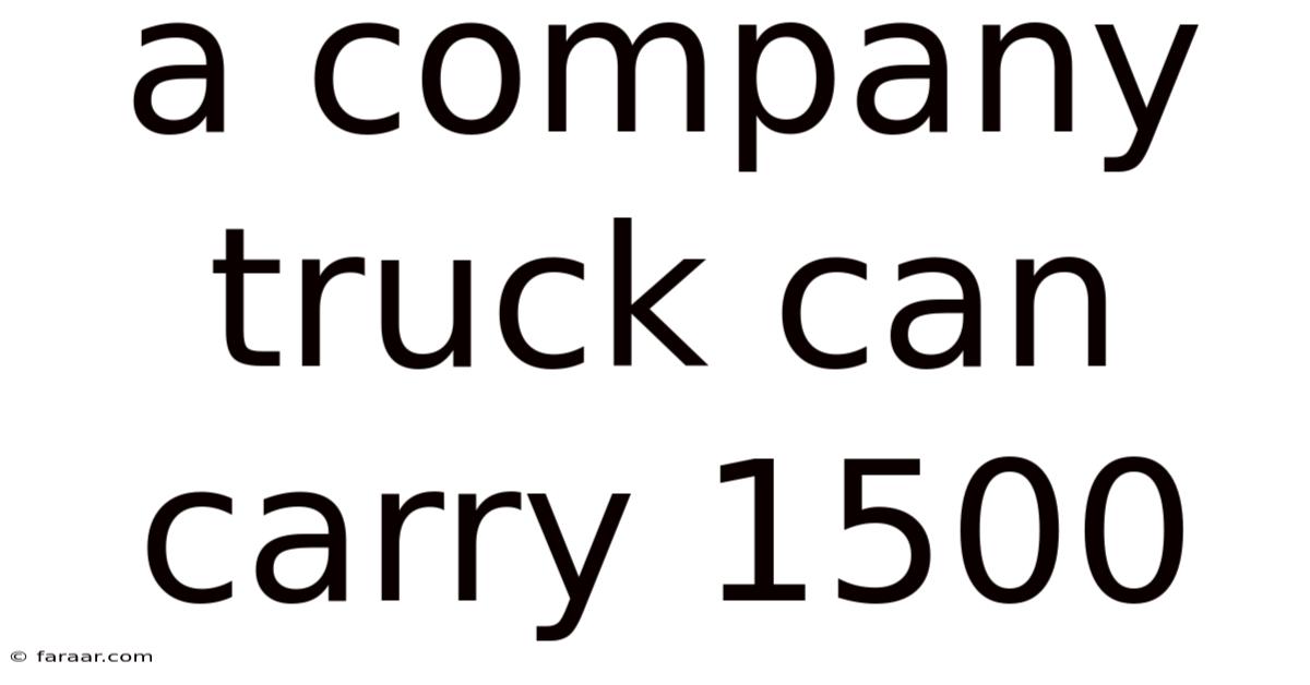 A Company Truck Can Carry 1500