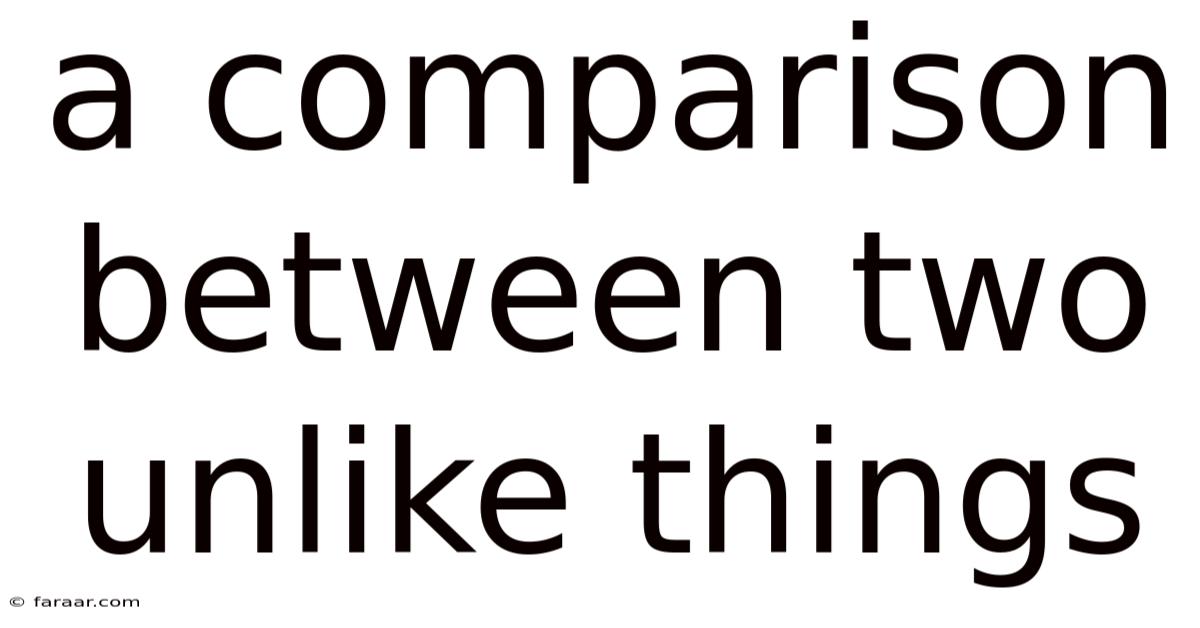A Comparison Between Two Unlike Things