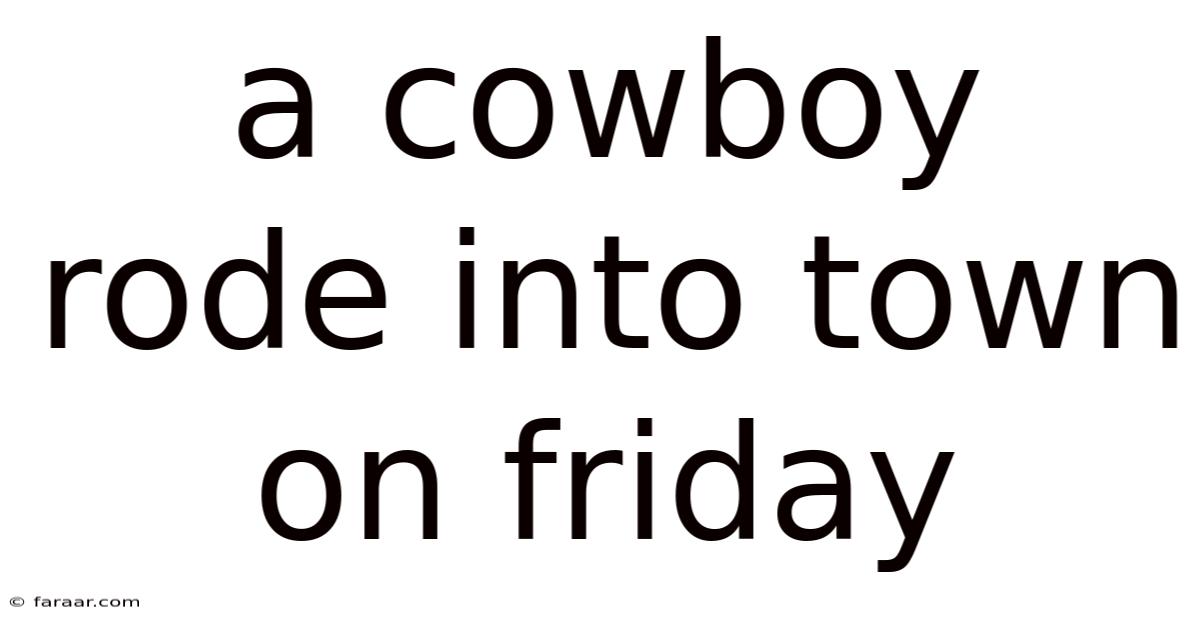A Cowboy Rode Into Town On Friday