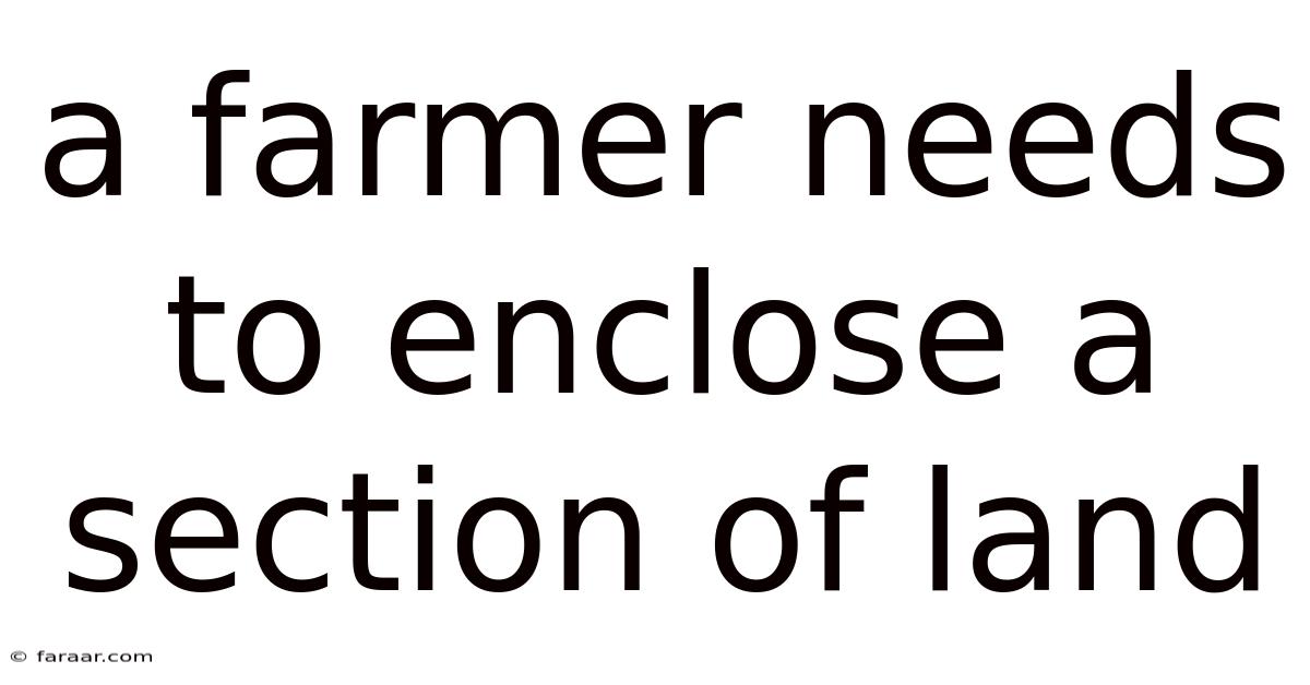 A Farmer Needs To Enclose A Section Of Land