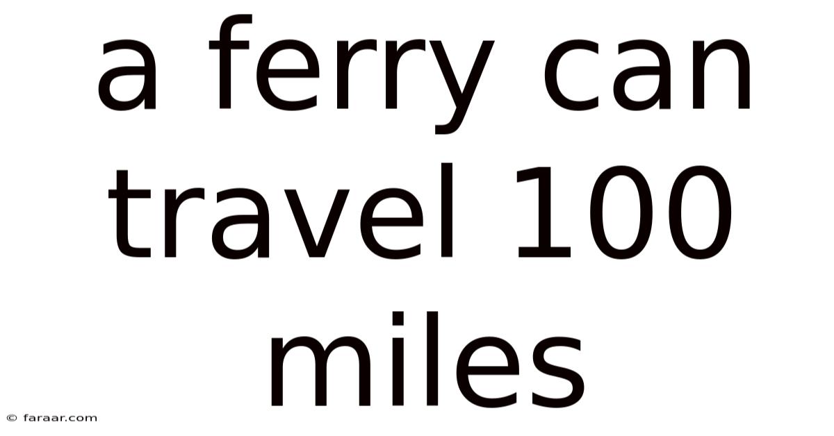 A Ferry Can Travel 100 Miles
