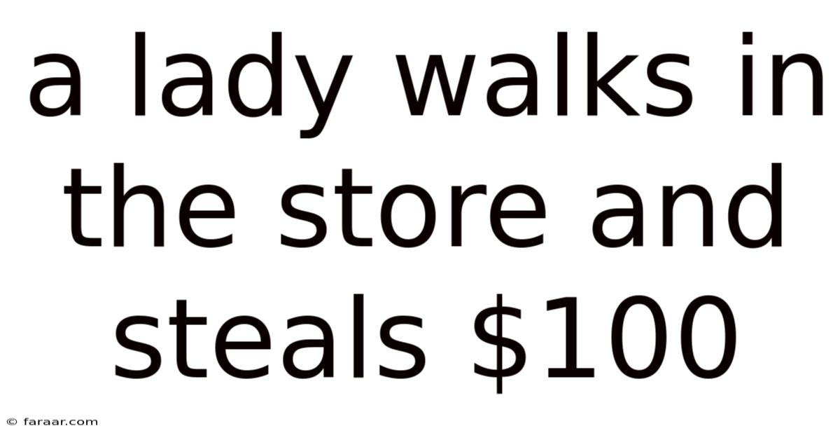 A Lady Walks In The Store And Steals $100