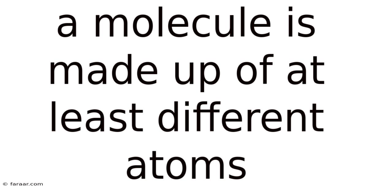 A Molecule Is Made Up Of At Least Different Atoms