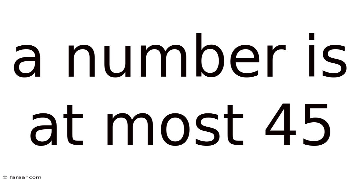 A Number Is At Most 45
