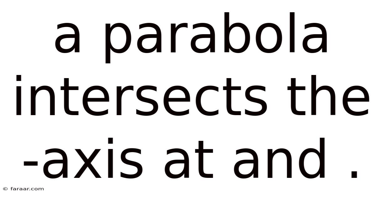 A Parabola Intersects The -axis At And .