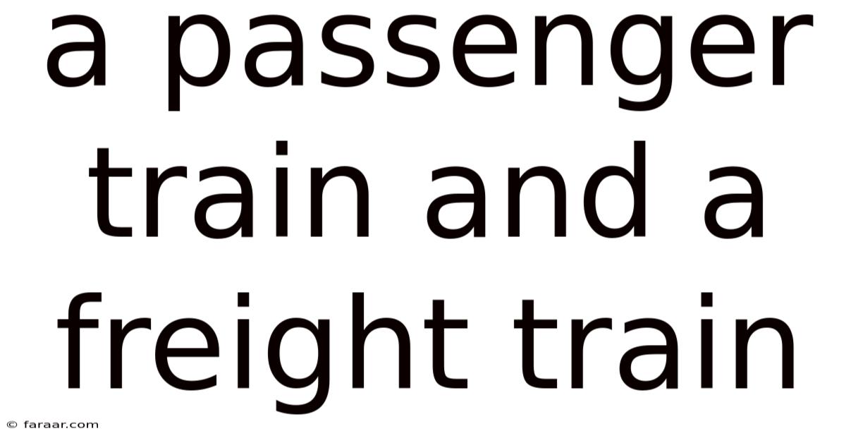 A Passenger Train And A Freight Train