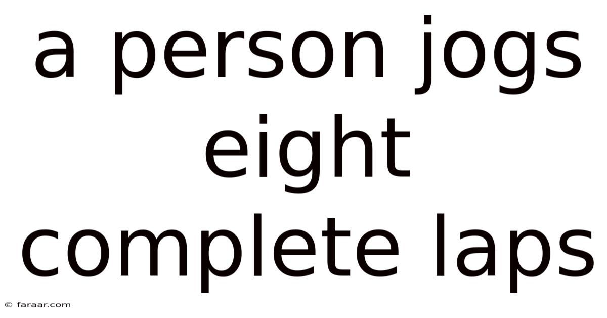 A Person Jogs Eight Complete Laps