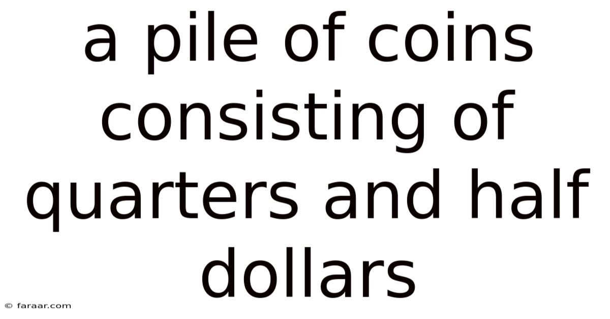 A Pile Of Coins Consisting Of Quarters And Half Dollars