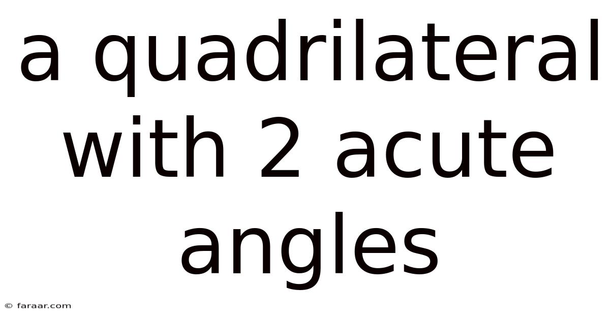 A Quadrilateral With 2 Acute Angles