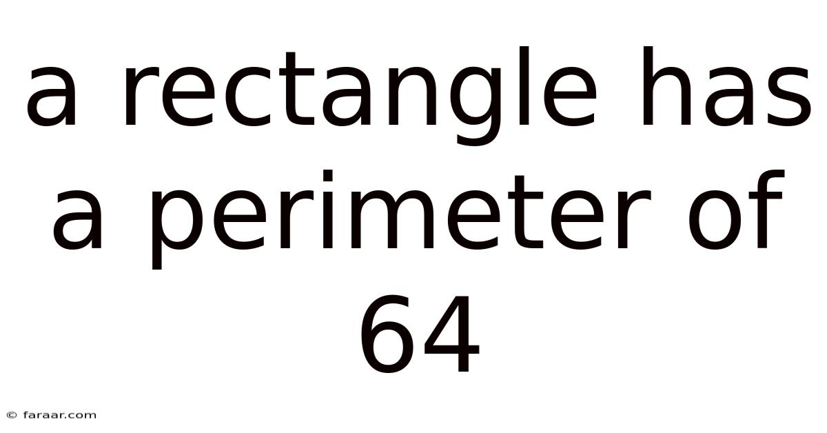 A Rectangle Has A Perimeter Of 64