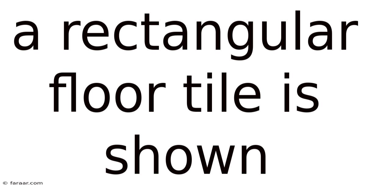A Rectangular Floor Tile Is Shown