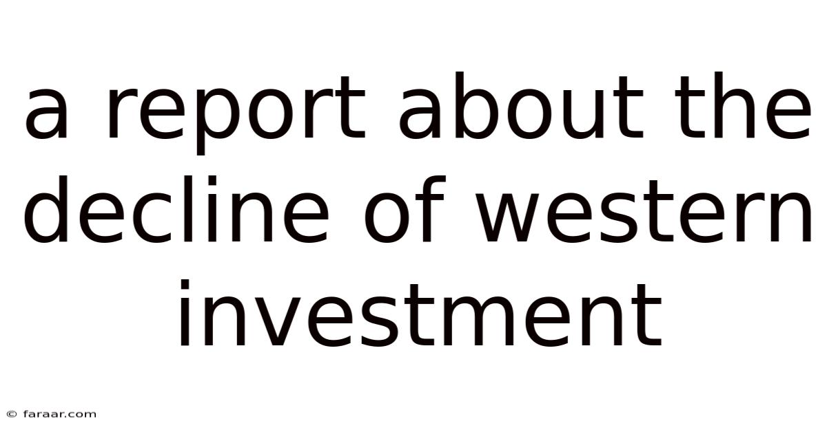 A Report About The Decline Of Western Investment