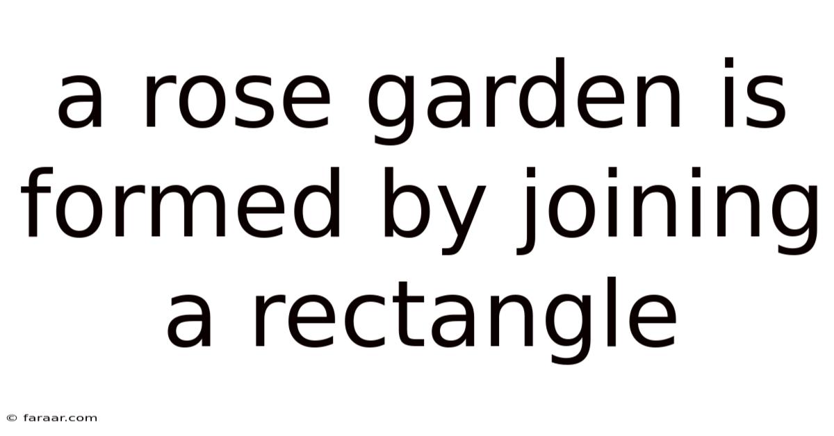 A Rose Garden Is Formed By Joining A Rectangle