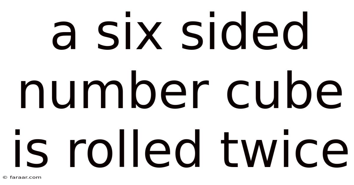 A Six Sided Number Cube Is Rolled Twice