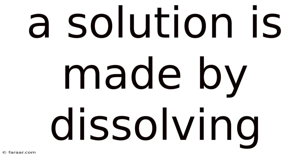 A Solution Is Made By Dissolving