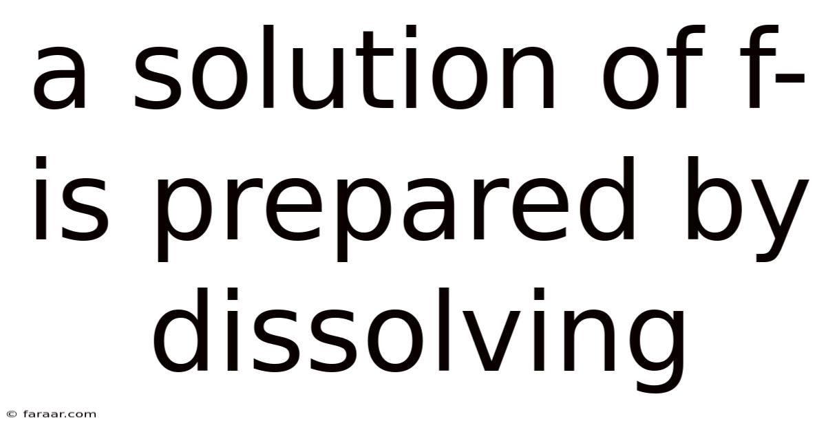 A Solution Of F- Is Prepared By Dissolving