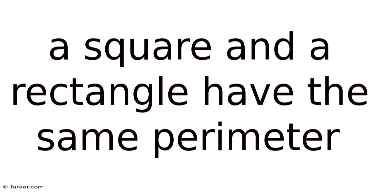 A Square And A Rectangle Have The Same Perimeter