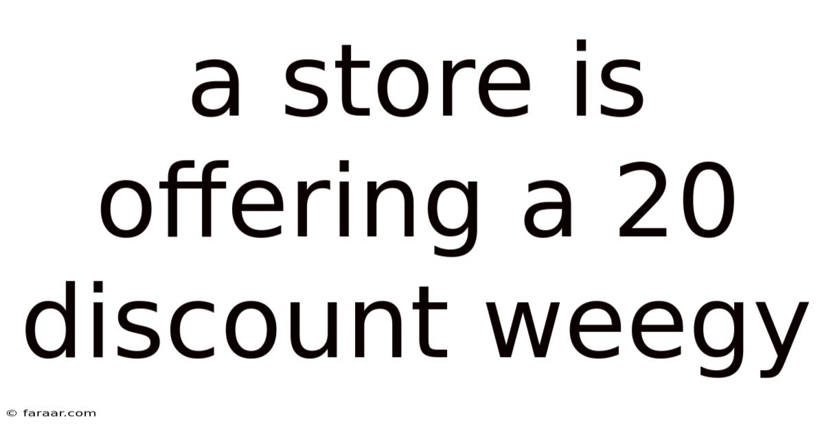 A Store Is Offering A 20 Discount Weegy