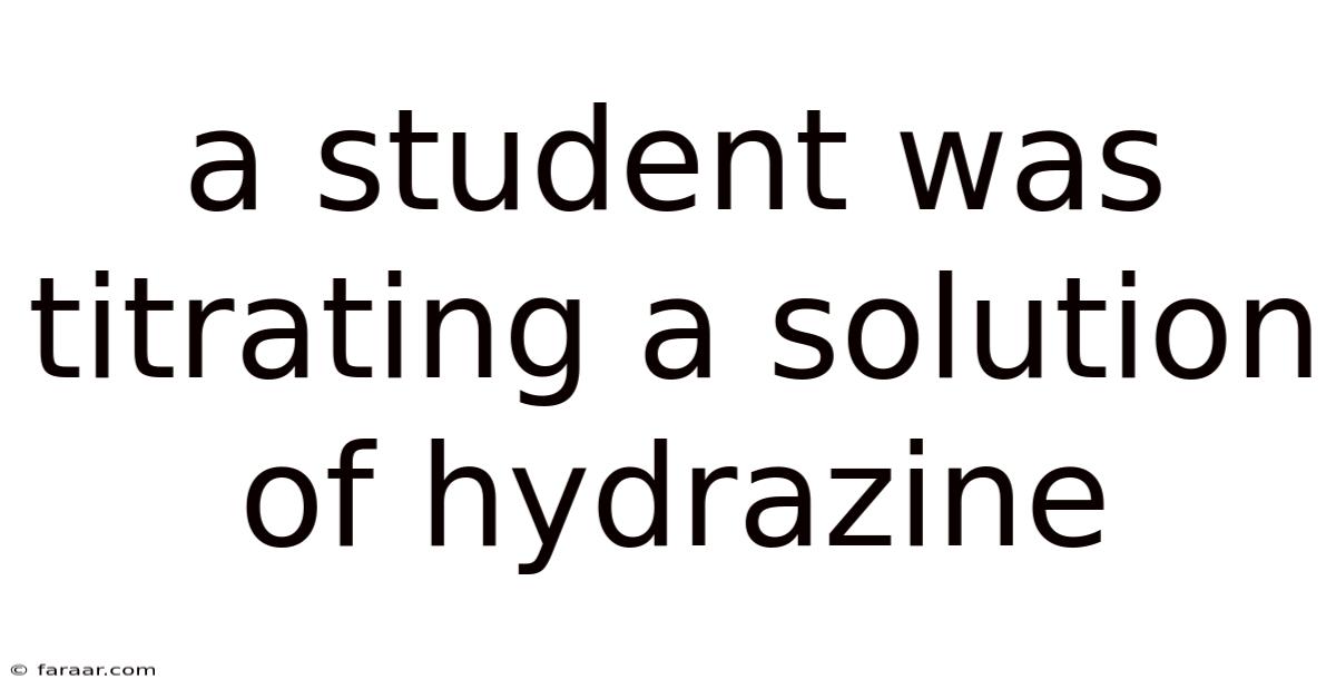 A Student Was Titrating A Solution Of Hydrazine