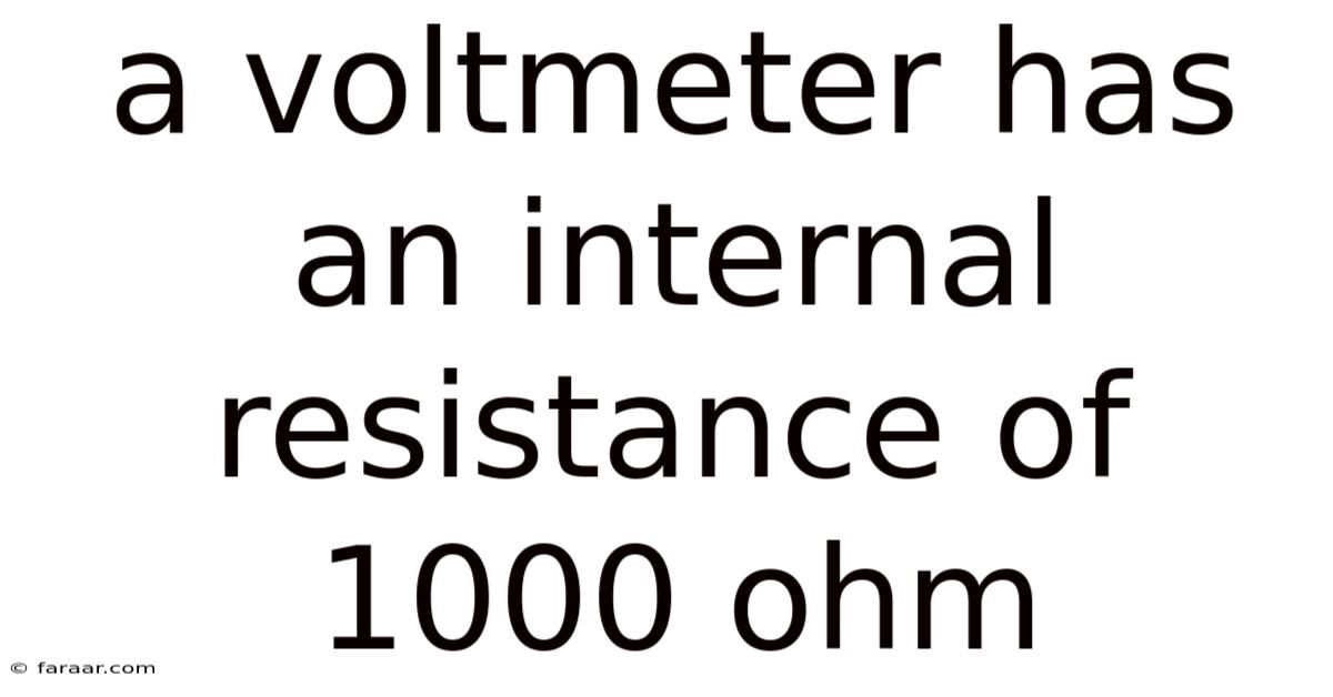 A Voltmeter Has An Internal Resistance Of 1000 Ohm