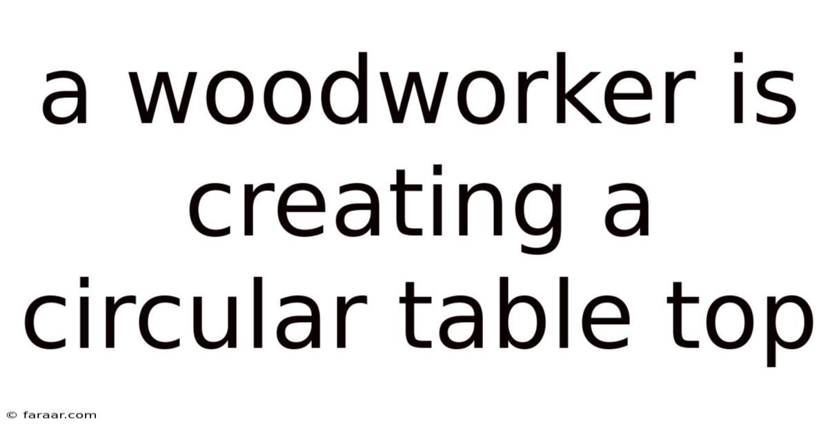 A Woodworker Is Creating A Circular Table Top