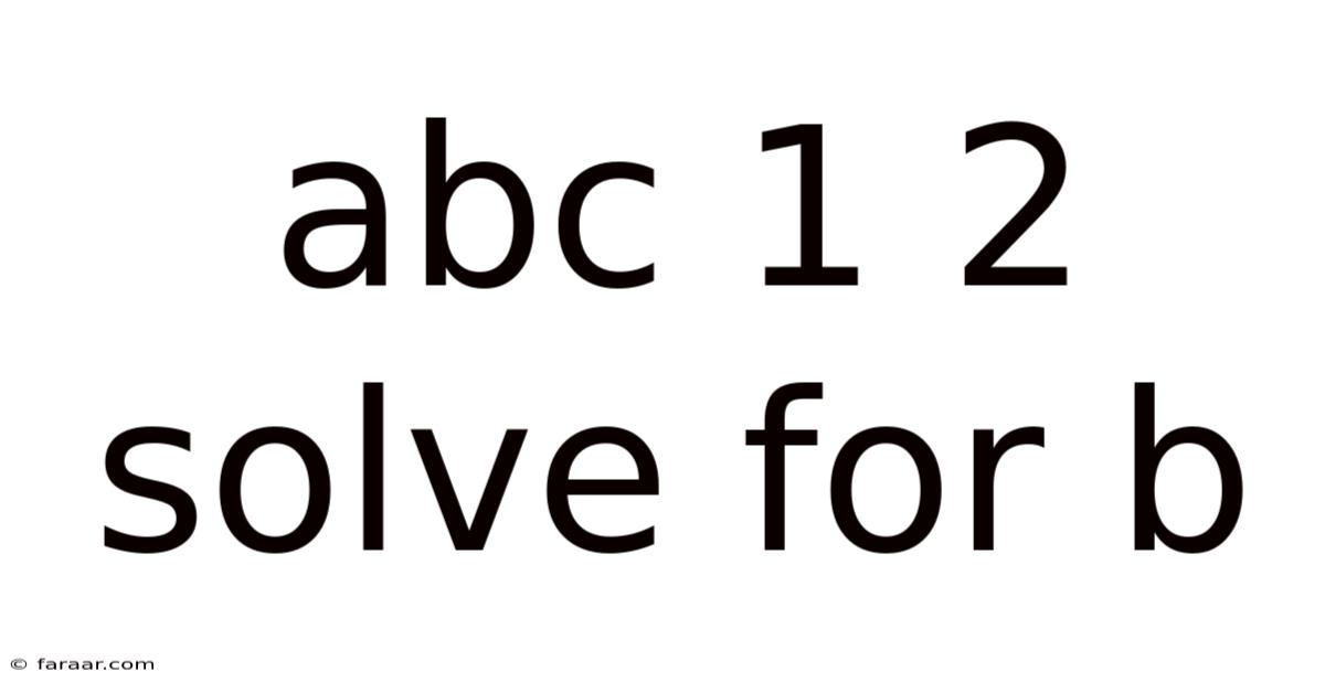 Abc 1 2 Solve For B
