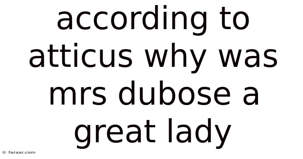 According To Atticus Why Was Mrs Dubose A Great Lady
