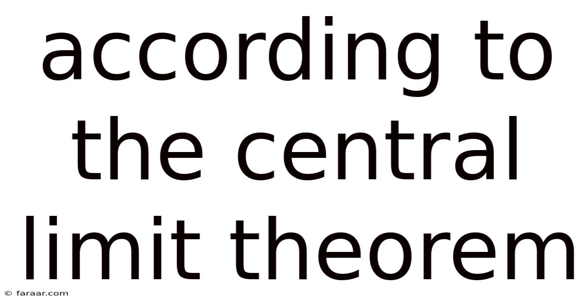 According To The Central Limit Theorem