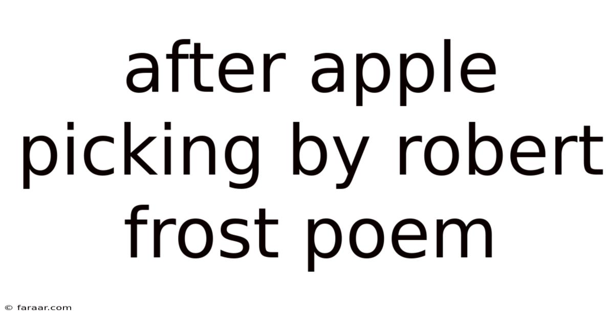 After Apple Picking By Robert Frost Poem