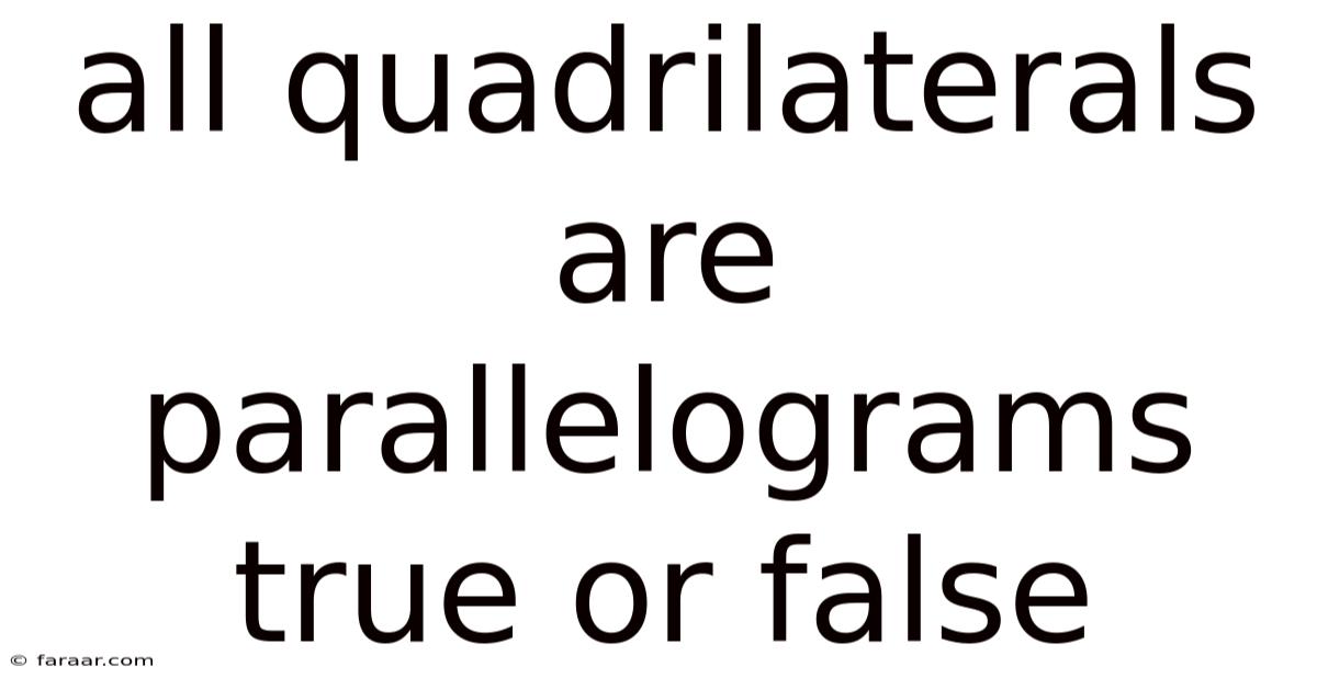 All Quadrilaterals Are Parallelograms True Or False