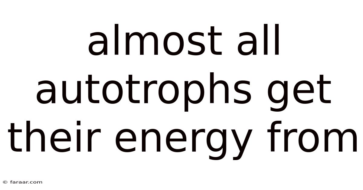 Almost All Autotrophs Get Their Energy From