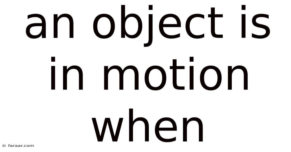 An Object Is In Motion When