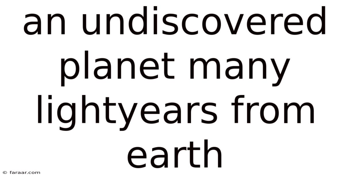 An Undiscovered Planet Many Lightyears From Earth