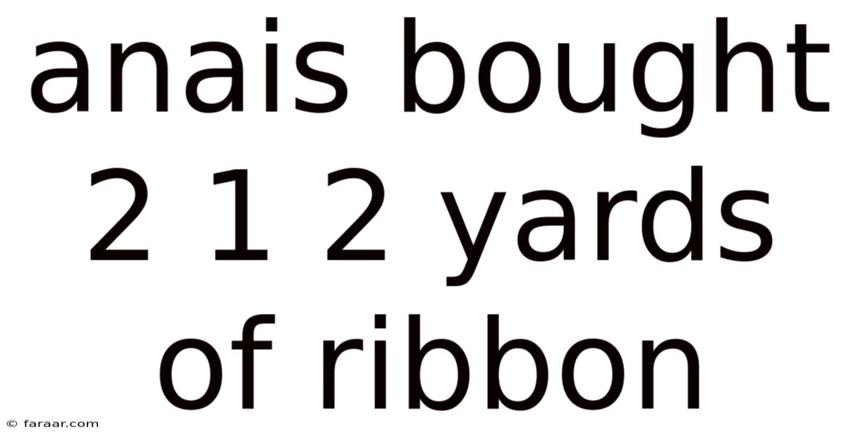 Anais Bought 2 1 2 Yards Of Ribbon