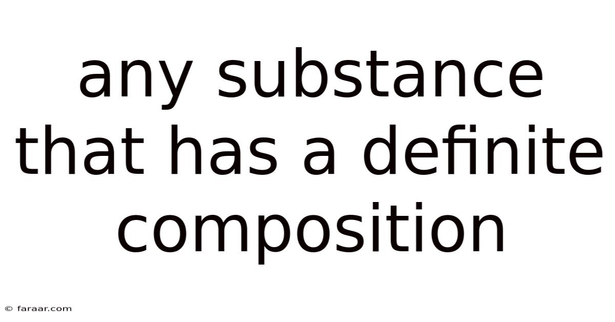 Any Substance That Has A Definite Composition