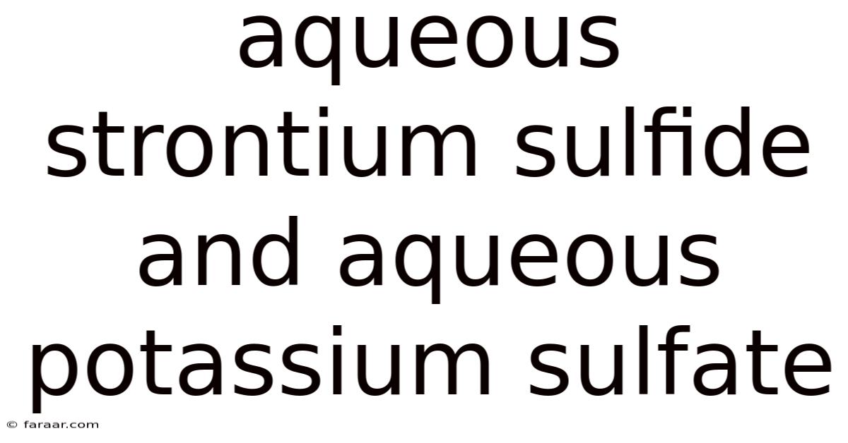 Aqueous Strontium Sulfide And Aqueous Potassium Sulfate