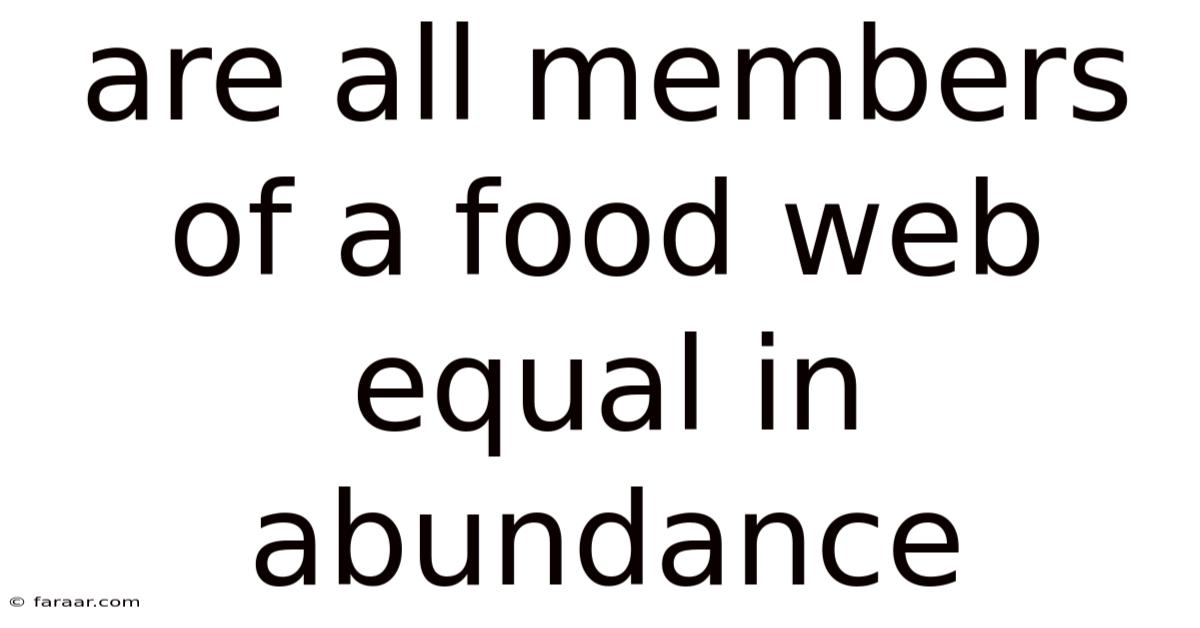 Are All Members Of A Food Web Equal In Abundance