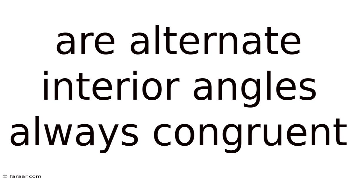 Are Alternate Interior Angles Always Congruent
