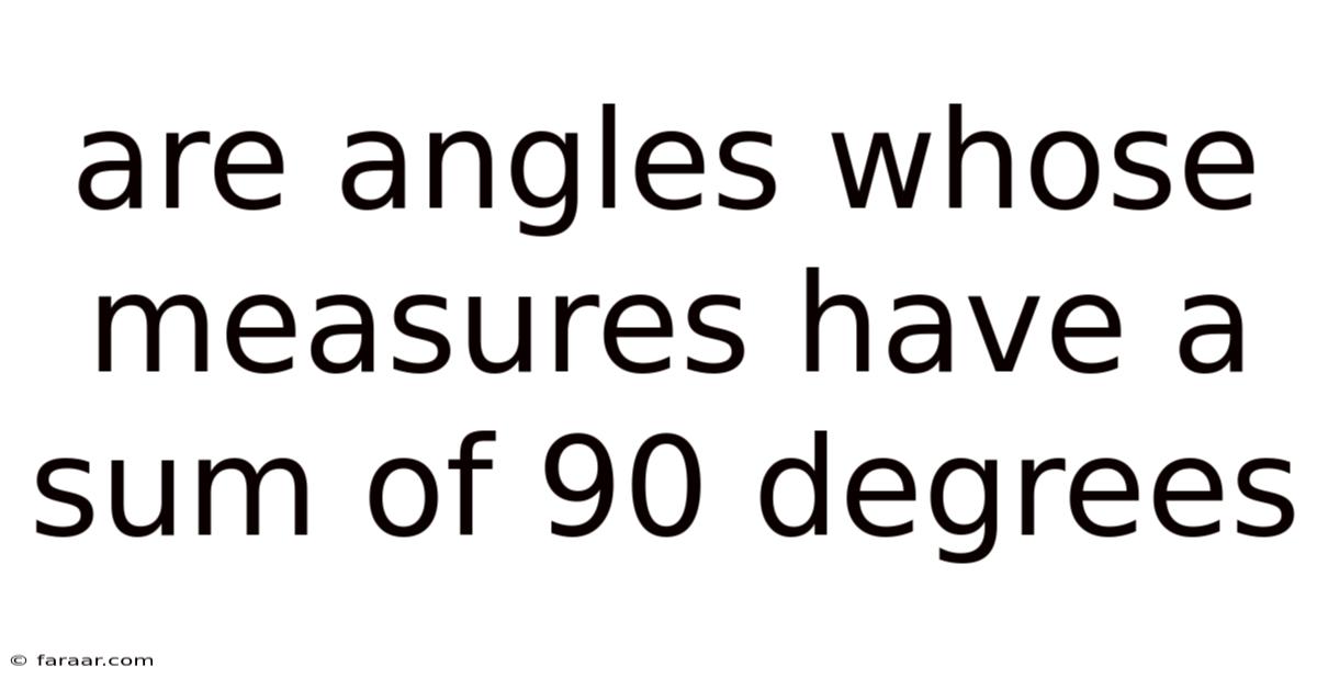 Are Angles Whose Measures Have A Sum Of 90 Degrees