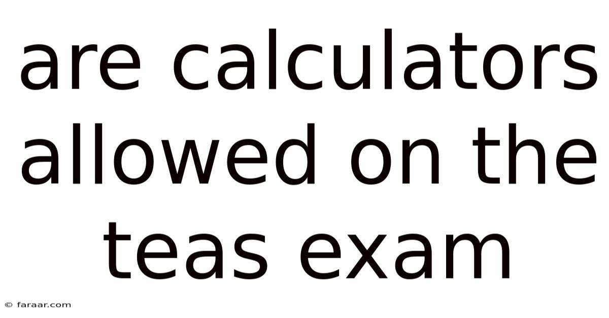Are Calculators Allowed On The Teas Exam