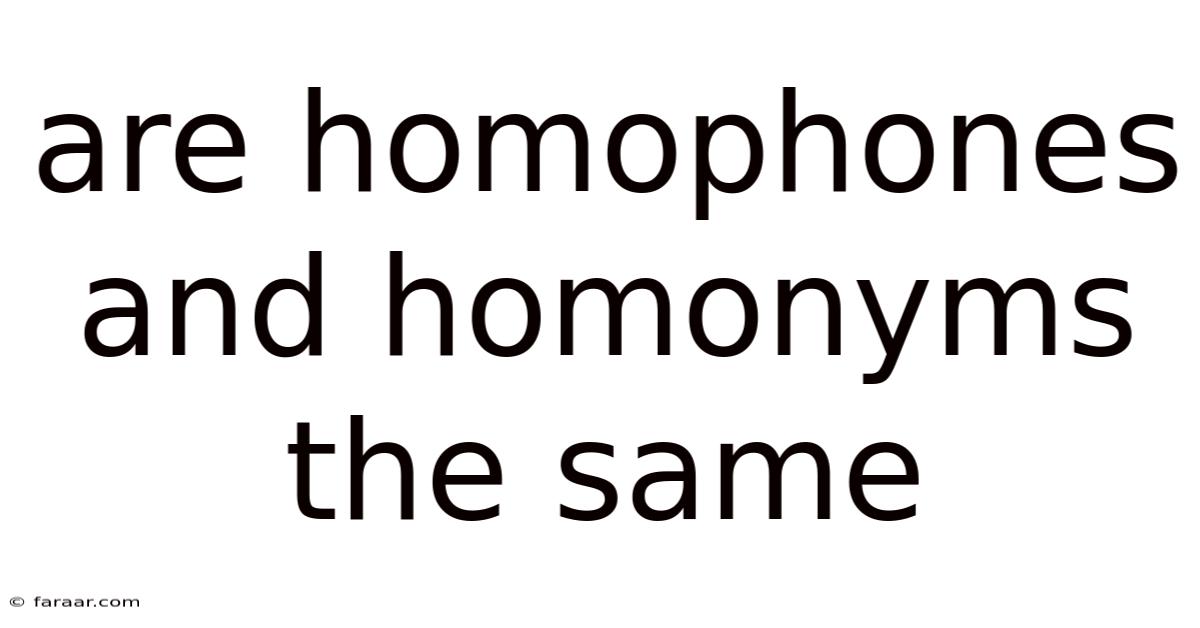 Are Homophones And Homonyms The Same