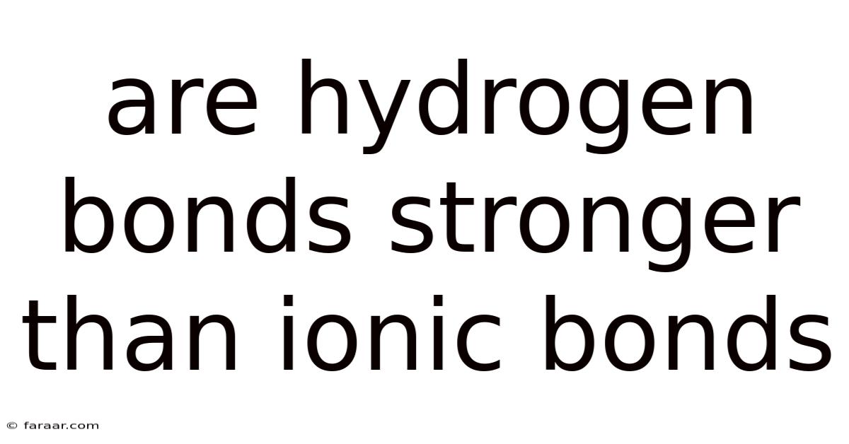 Are Hydrogen Bonds Stronger Than Ionic Bonds