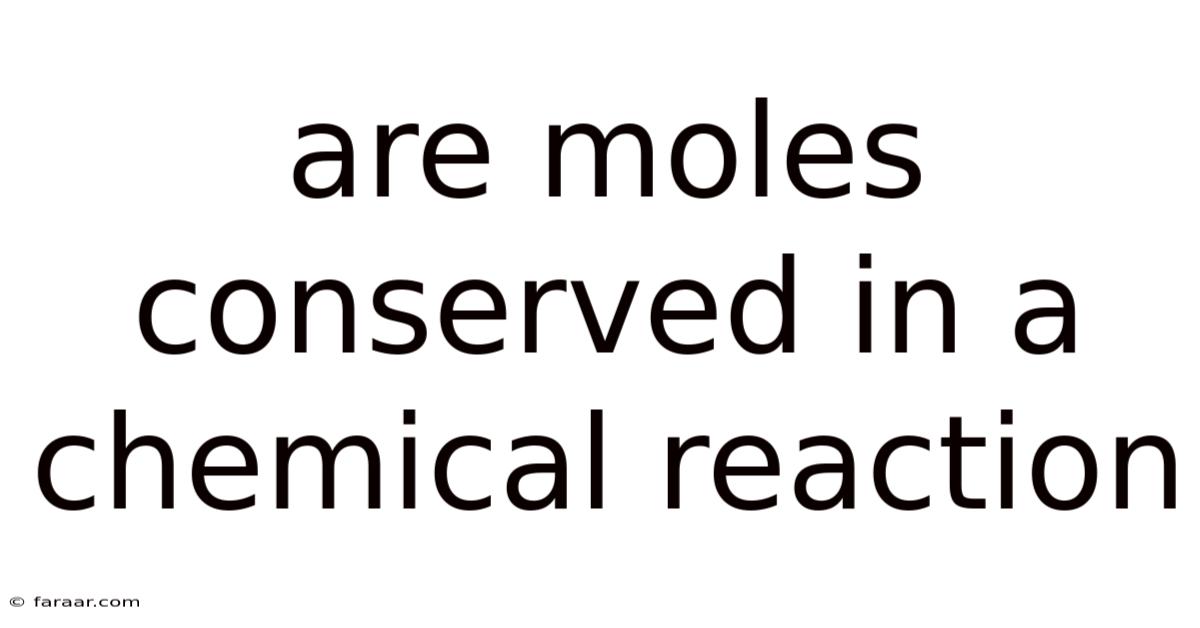 Are Moles Conserved In A Chemical Reaction