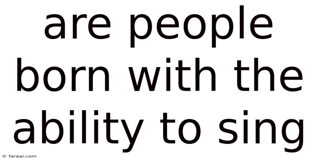 Are People Born With The Ability To Sing