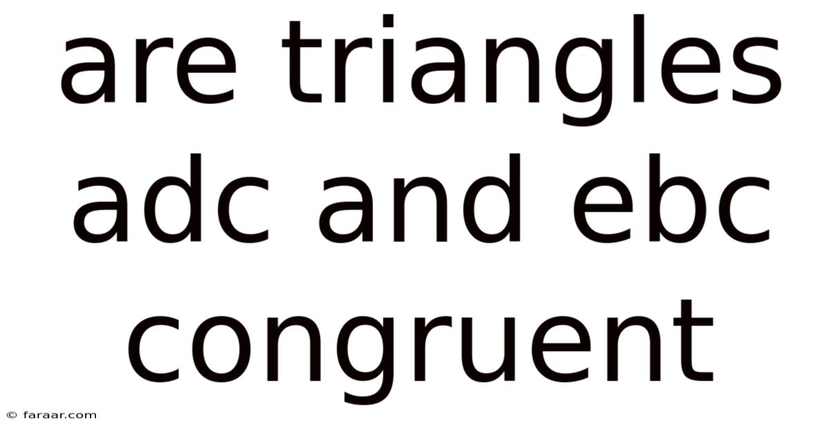 Are Triangles Adc And Ebc Congruent