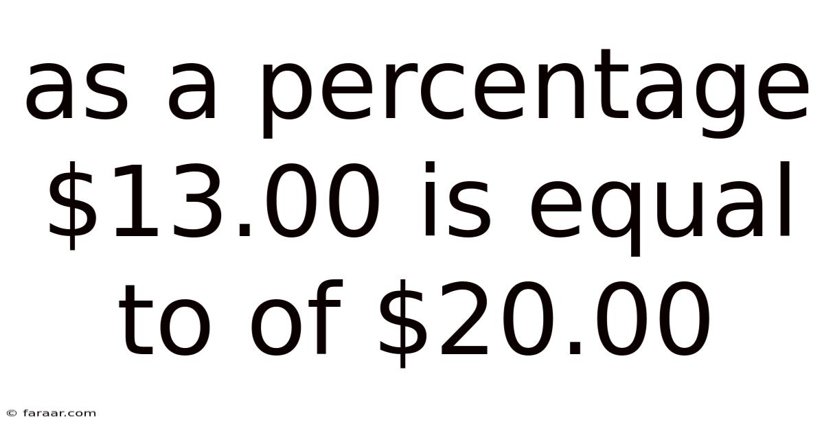 As A Percentage $13.00 Is Equal To Of $20.00