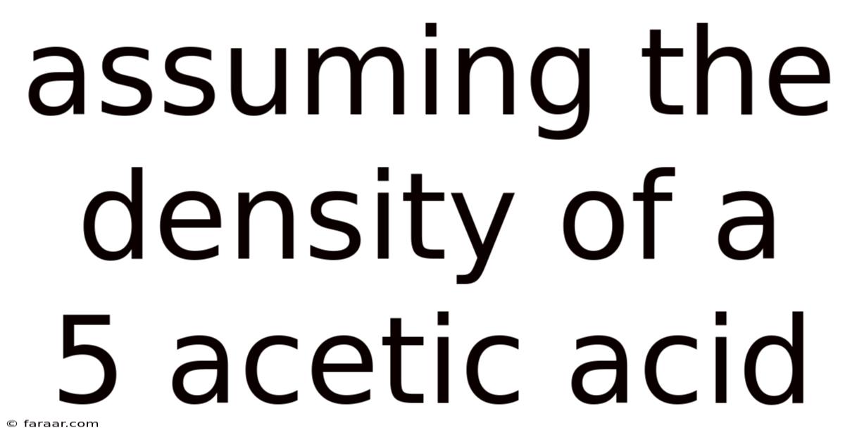 Assuming The Density Of A 5 Acetic Acid