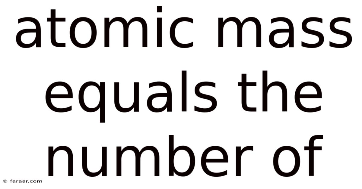 Atomic Mass Equals The Number Of