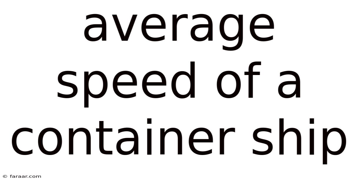 Average Speed Of A Container Ship